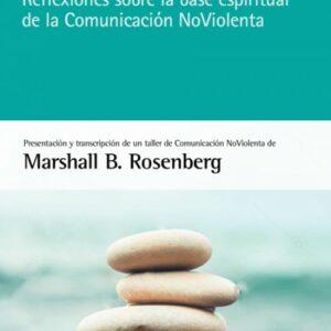 Espiritualidad práctica. Reflexiones sobre la base espiritual de la Comunicación NoViolenta