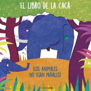 El libro de la caca. ¡Los animales no usan pañales!