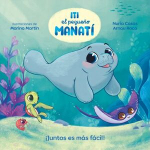 Iti, el pequeño Manatí – ¡Juntos es más fácil!